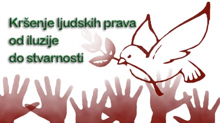 Kršenje ljudskih prava od iluzije do stvarnosti (08.03.2018)
