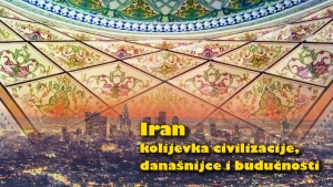 Iran kolijevka civilizacije, današnijce i budučnosti 