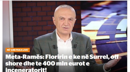 Meta-Ramës: Floririn e ke në Surrel, off shore dhe te 400 mln eurot e inceneratorit! 