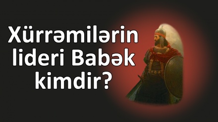 Xürrəmilərin lideri Babək kimdir?