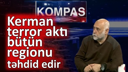 Kerman terror aktı bütün regionu təhdid edir