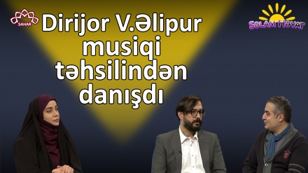 Dirijor V.Əlipur musiqi təhsilindən danışdı