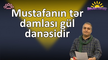 Mustafanın tər damlası gül danəsidir 