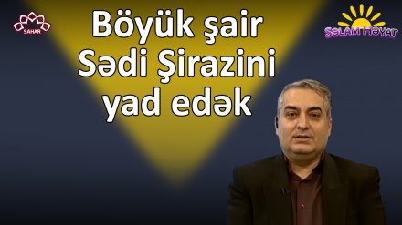 Böyük şair Sədi Şirazini yad edək