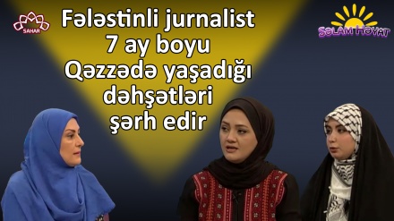 Fələstinli jurnalist Esra Əl-Buheysi 7 ay boyu Qəzzədə yaşadığı dəhşətləri şərh edir