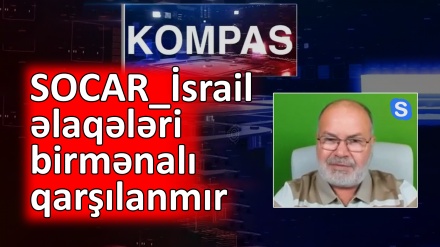 SOCAR_ İsrail əlaqələri birmənalı qarşılanmır