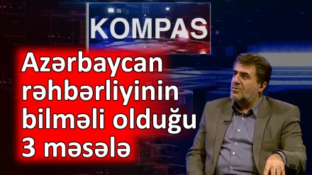 Azərbaycan rəhbərliyinin bilməli olduğu 3 məsələ