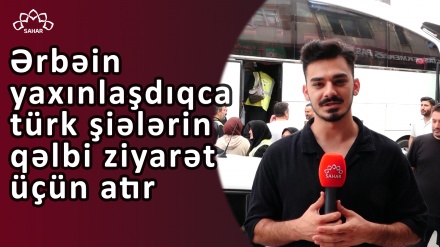 Ərbəin yaxınlaşdıqca türk şiələrin qəlbi ziyarət üçün atır