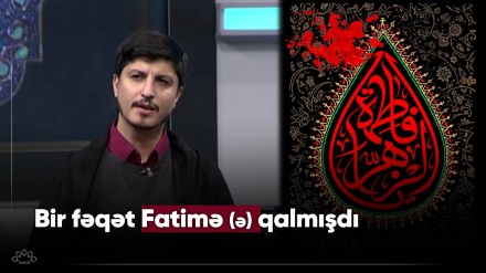 Bir fəqət Fatimə (ə) qalmışdı