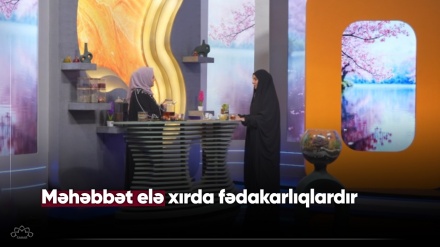 Məhəbbət elə xırda fədakarlıqlardır