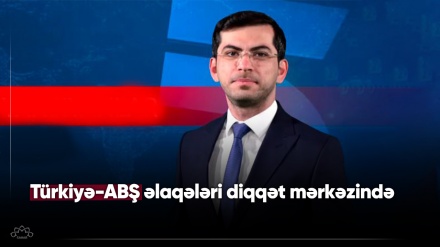 Türkiyə-ABŞ əlaqələri diqqət mərkəzində